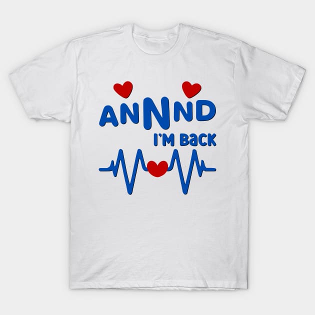 I’m Back Heart Attack Surgery Bypass Cancer Patient Survivor T-Shirt by AimArtStudio